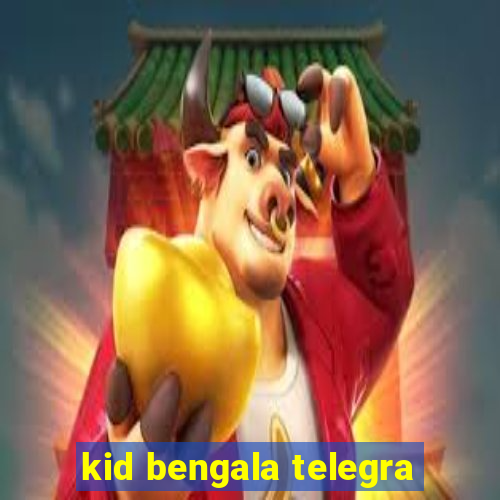 kid bengala telegra